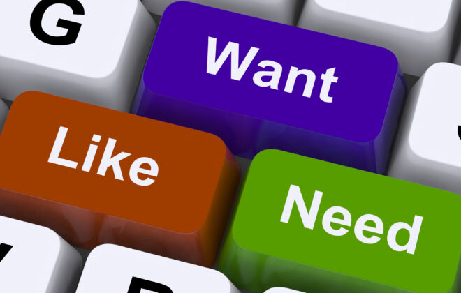 Want – Like – Need